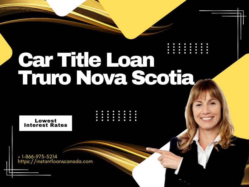 Car Title Loan Truro Nova Scotia